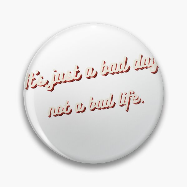 Item preview, It’s just a bad day not a bad life.  designed and sold by Beampak.