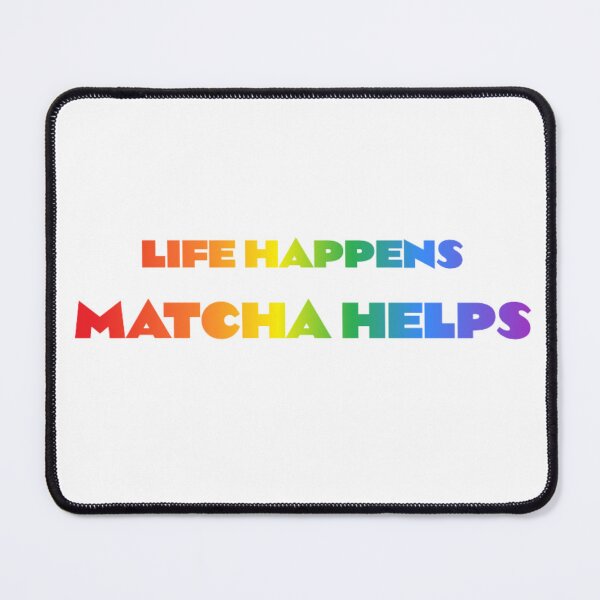 Item preview, Life Happens Matcha Helps designed and sold by BT-Tees.
