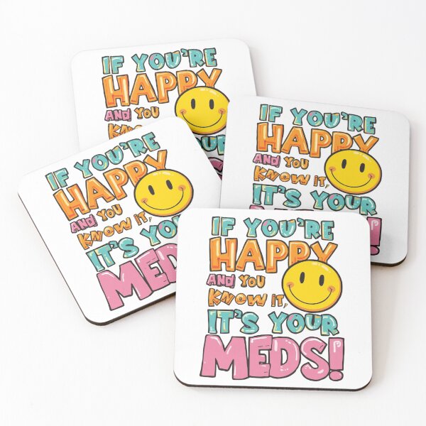 Item preview, If you're happy and you know it, it's your meds! designed and sold by FlicksPicks.