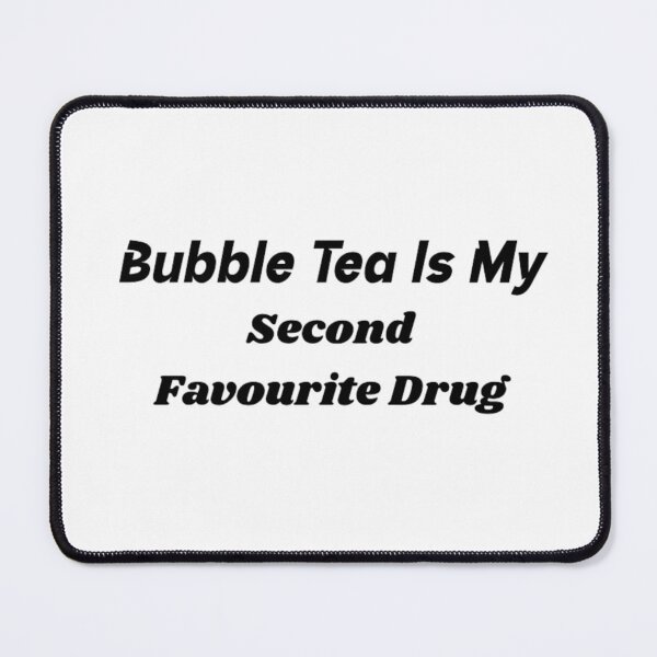 Item preview, Bubble Tea Is My Second Favourite Drug designed and sold by BT-Tees.