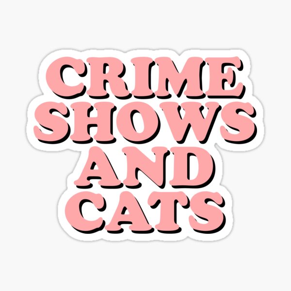 Crime shows and cats Sticker