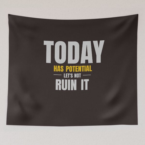 Item preview, Today Has Potential Let's Not Ruin It designed and sold by HeartAndArtShop.