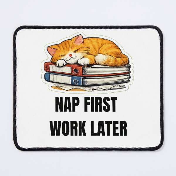 Item preview, NAP FIRST WORK LATER cat coworker design designed and sold by DailyQuestPrint.