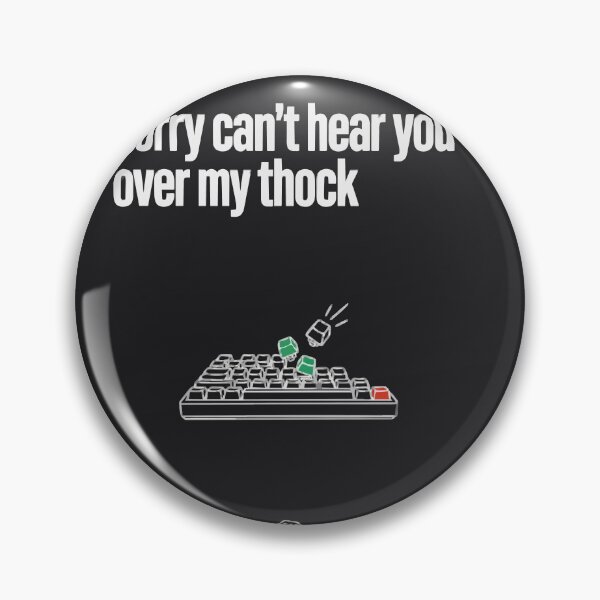 Item preview, Sorry Can't Hear You Over My Thock Keyboard designed and sold by Bianca Oltean.