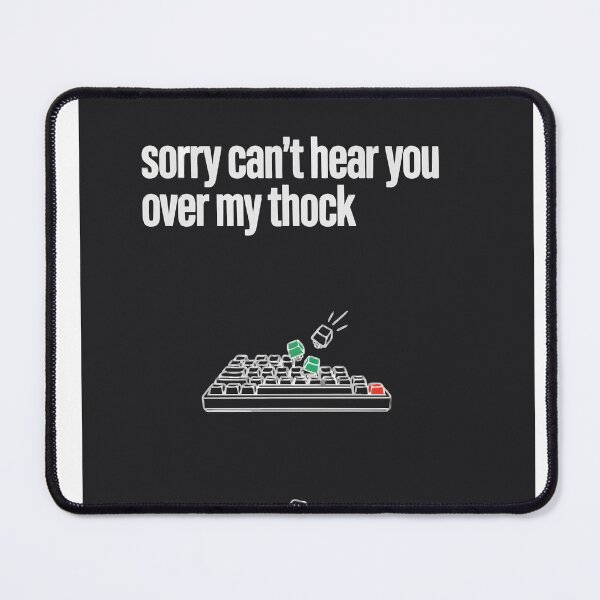 Item preview, Sorry Can't Hear You Over My Thock Keyboard designed and sold by Bianca Oltean.