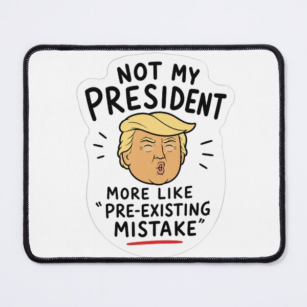Item preview, Not My President More Like Pre Existing Mistake Funny Political Cartoon Sticker designed and sold by Owcomm.