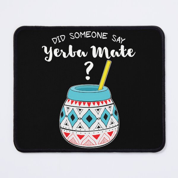 Item preview, Funny Argentinian Tea Did Someone Say Yerba Mate Design designed and sold by nrfbbagenes.
