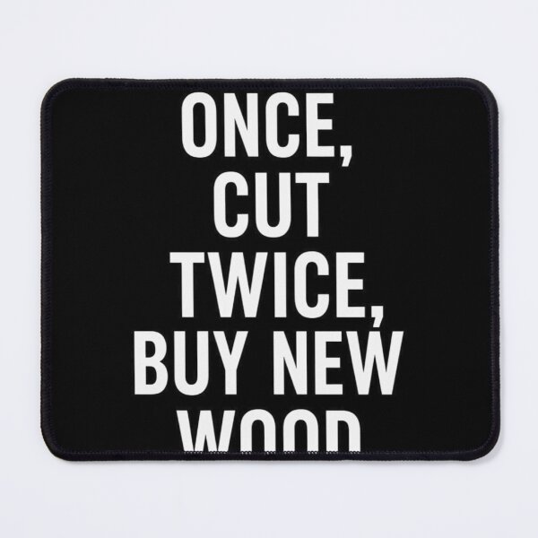 Item preview, Measure Once Cut Twice Buy New Wood Funny Woodworker designed and sold by Petringo.