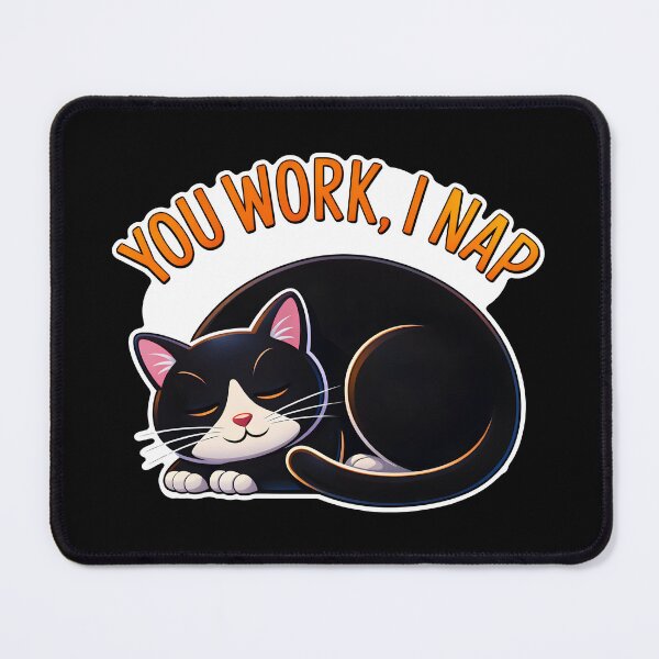Item preview, You Work, I Nap Cat designed and sold by Canvas-Whispers.