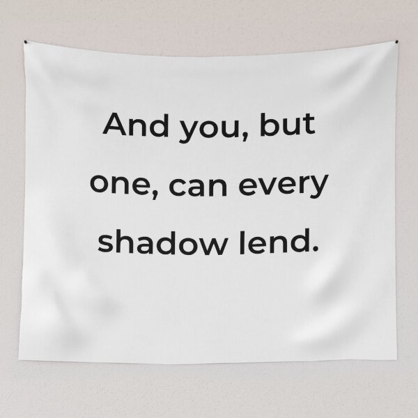 Item preview, “And you, but one, can every shadow lend.” - print black designed and sold by ariksworld.
