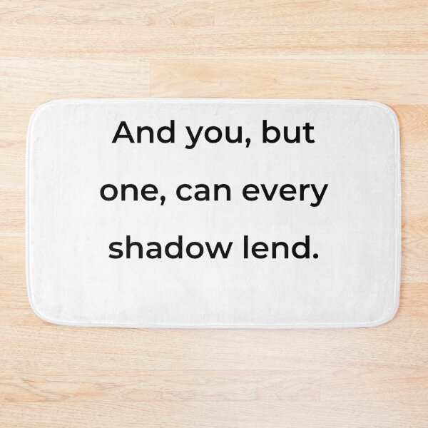 Item preview, “And you, but one, can every shadow lend.” - print black designed and sold by ariksworld.