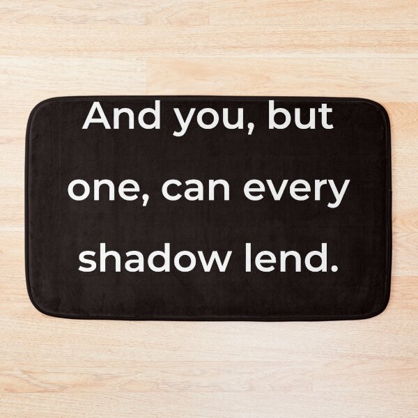Item preview, “And you, but one, can every shadow lend.” - print white designed and sold by ariksworld.