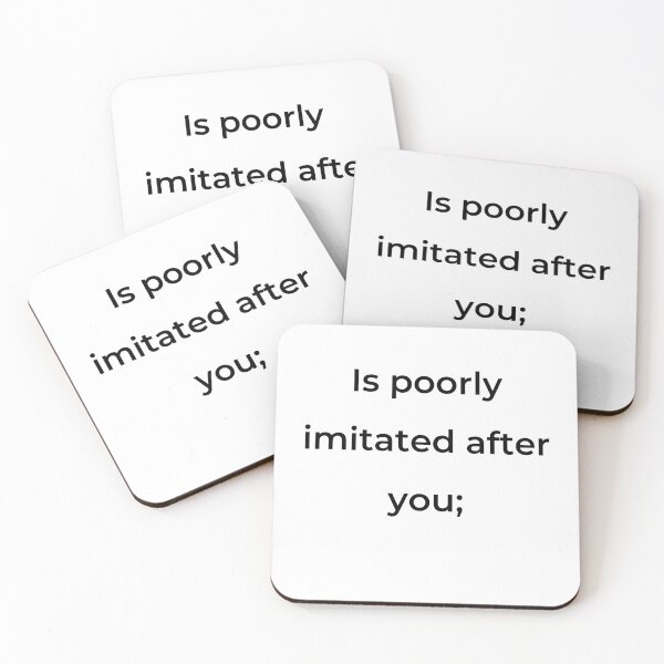 Item preview, “Is poorly imitated after you;” - print black designed and sold by ariksworld.
