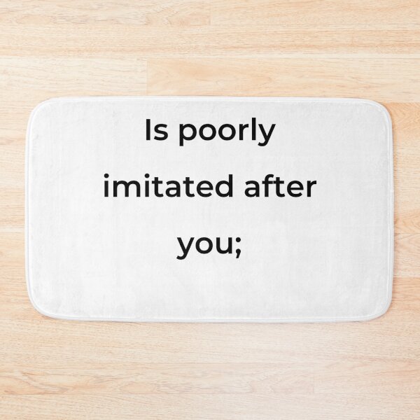 Item preview, “Is poorly imitated after you;” - print black designed and sold by ariksworld.