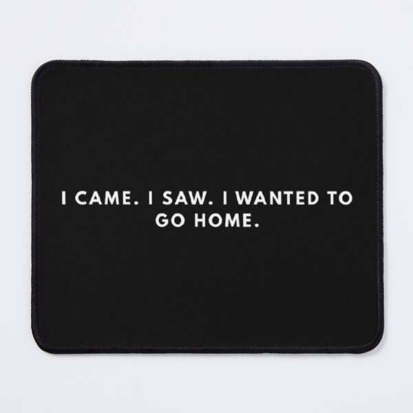 Item preview, I Came I Saw I Wanted To Go Home Funny Introvert Minimalist Meme designed and sold by MoodboardTees.