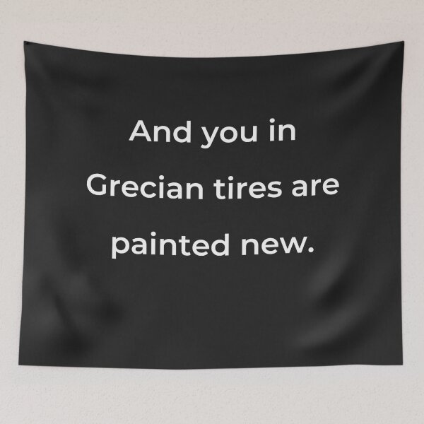 Item preview, “And you in Grecian tires are painted new.” - print white designed and sold by ariksworld.