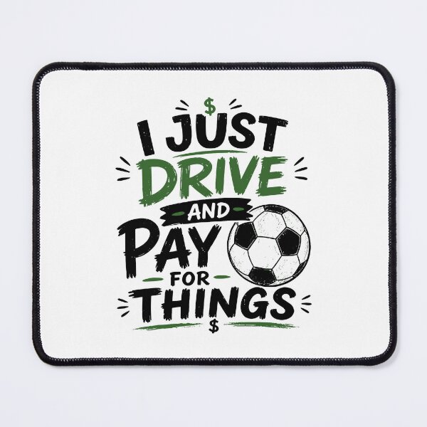 Item preview, I Just Drive And Pay For Things Funny Soccer Dad Design designed and sold by PixlCrypt.