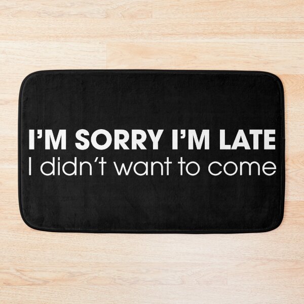 Item preview, Sorry I'm Late, I Didn't Want to Come designed and sold by pink-beagle.