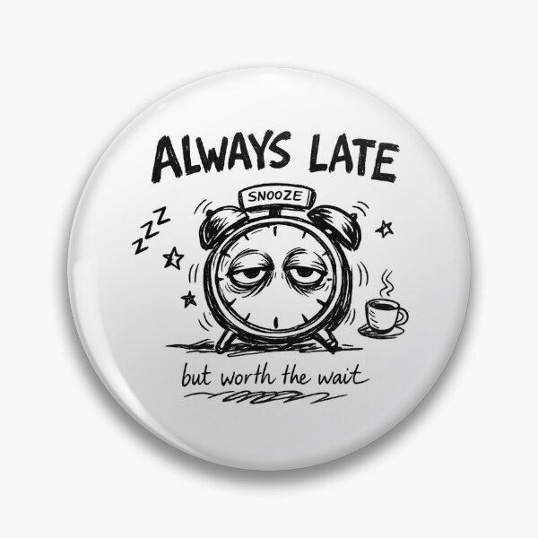 Item preview, Always Late But Worth The Wait — Funny Sarcastic Quote T-Shirt Gift designed and sold by Art JSMY.