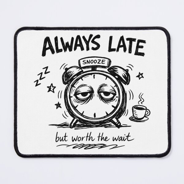 Item preview, Always Late But Worth The Wait — Funny Sarcastic Quote T-Shirt Gift designed and sold by Art JSMY.