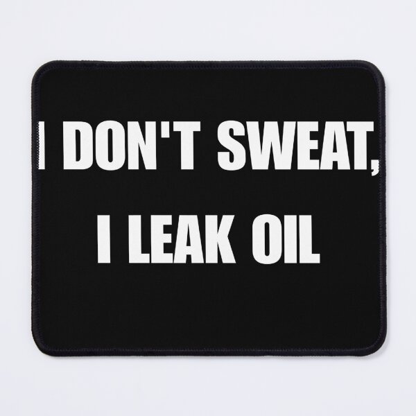 Item preview, I Don't Sweat I Leak Oil Funny Mechanic Gift designed and sold by IronAndSoil.