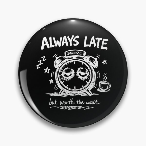 Item preview, Always Late But Worth The Wait — Funny Sarcastic Quote T-Shirt Gift designed and sold by Art JSMY.