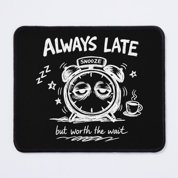 Item preview, Always Late But Worth The Wait — Funny Sarcastic Quote T-Shirt Gift designed and sold by Art JSMY.