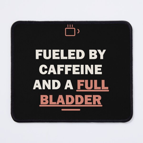 Item preview,  Fueled by caffeine and a full bladder designed and sold by Harlo.co.