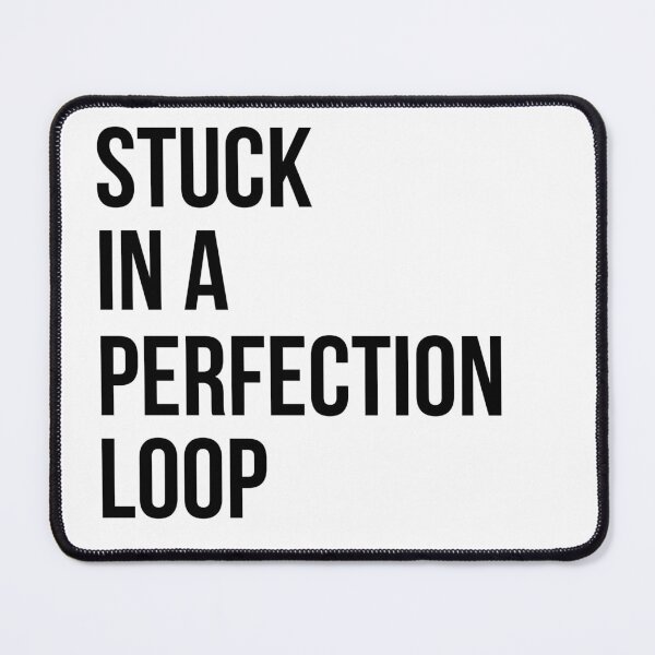 Item preview, Stuck In A Perfection Loop Quote designed and sold by KittyKouture.
