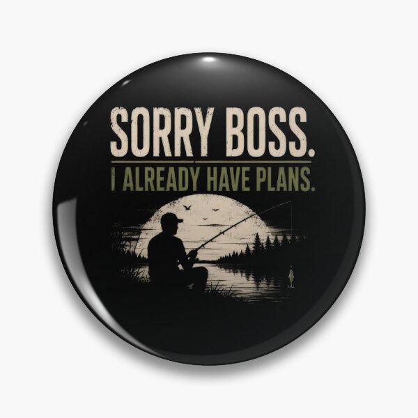Item preview, SORRY BOSS. I ALREADY HAVE PLANS. designed and sold by FischingVibes.