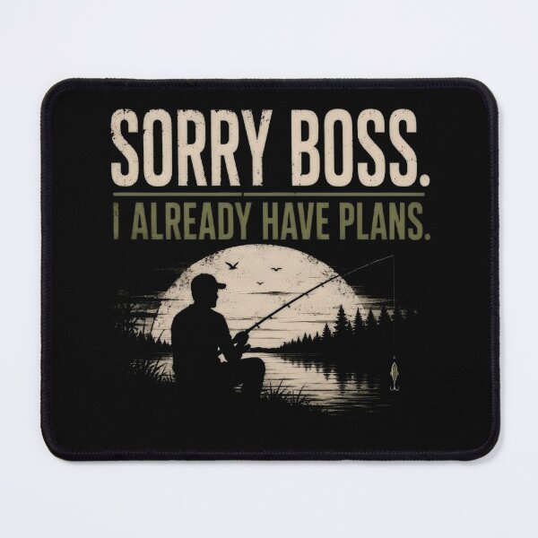 Item preview, SORRY BOSS. I ALREADY HAVE PLANS. designed and sold by FischingVibes.