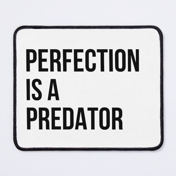 Item preview, Perfection Is A Predator Quote designed and sold by Kinyah88.