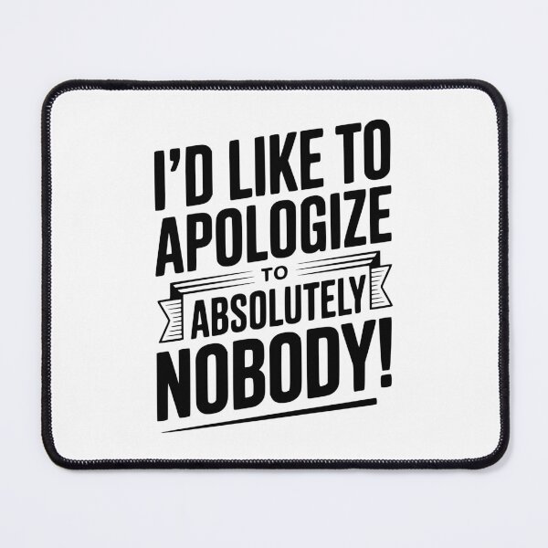 Item preview, I'd Like To Apologize To Absolutely Nobody! designed and sold by Frank Ring.