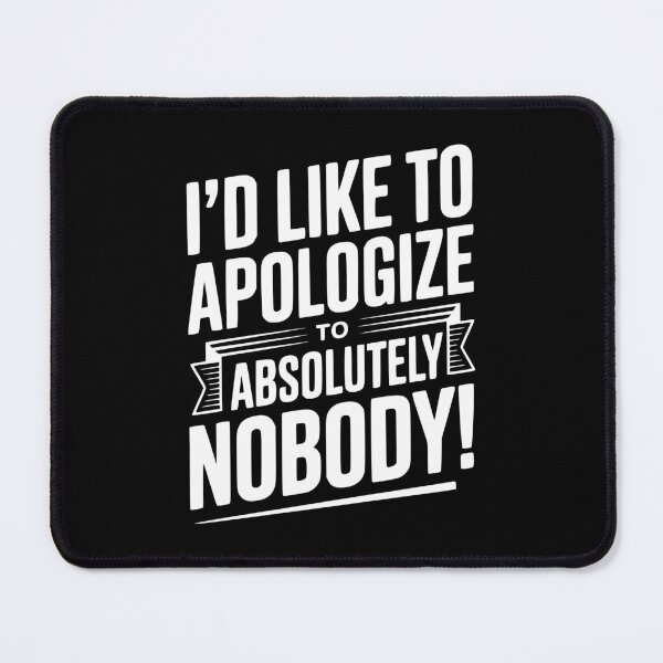 Item preview, I'd Like To Apologize To Absolutely Nobody! designed and sold by Frank Ring.