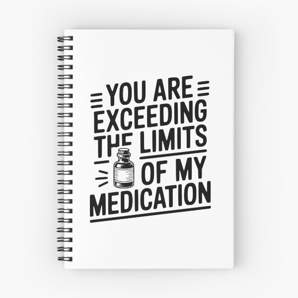 Item preview, You Are Exceeding The Limits of My Medication designed and sold by Frank Ring.