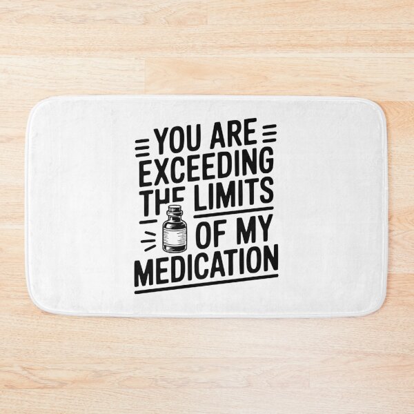 Item preview, You Are Exceeding The Limits of My Medication designed and sold by Frank Ring.