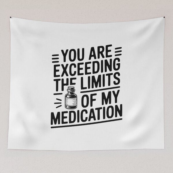 Item preview, You Are Exceeding The Limits of My Medication designed and sold by Frank Ring.
