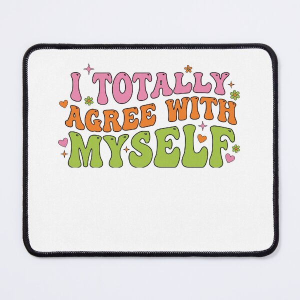 Item preview, I Totally Agree With Myself Groovy designed and sold by Soren Graft.