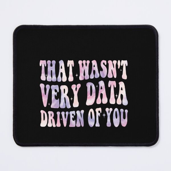 Item preview, That Wasn't Very Data Driven Of You Data Professional Analytics Humor designed and sold by PopStars1993.