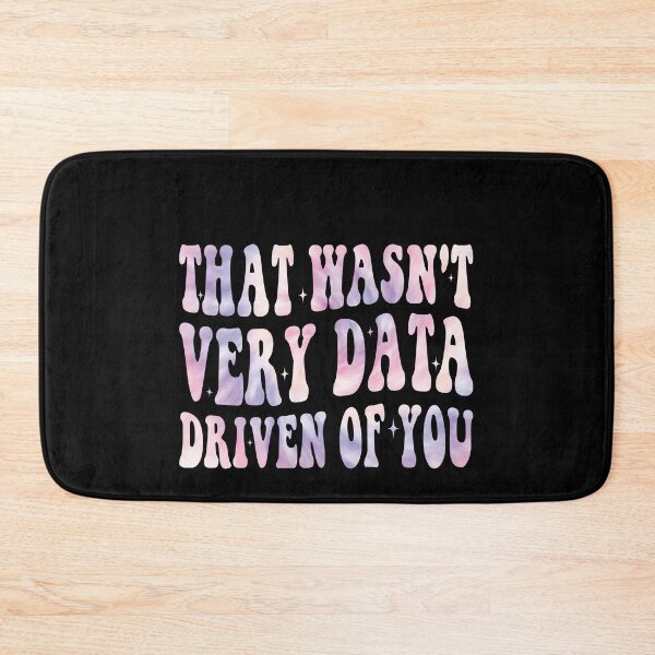 Item preview, That Wasn't Very Data Driven Of You Data Professional Analytics Humor designed and sold by PopStars1993.