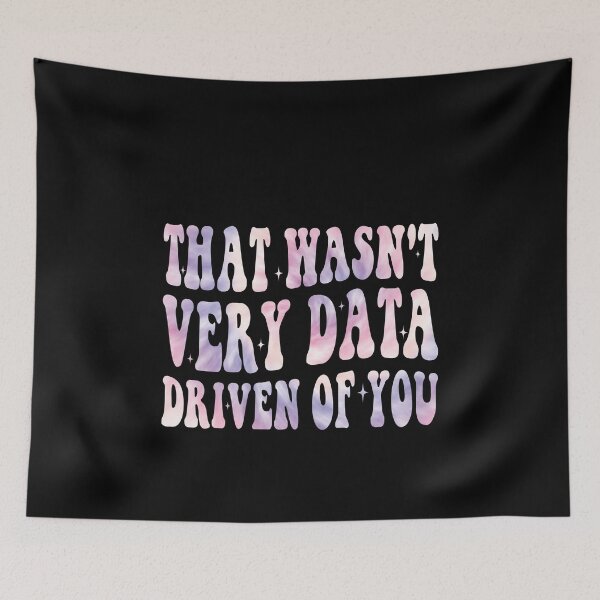 Item preview, That Wasn't Very Data Driven Of You Data Professional Analytics Humor designed and sold by PopStars1993.