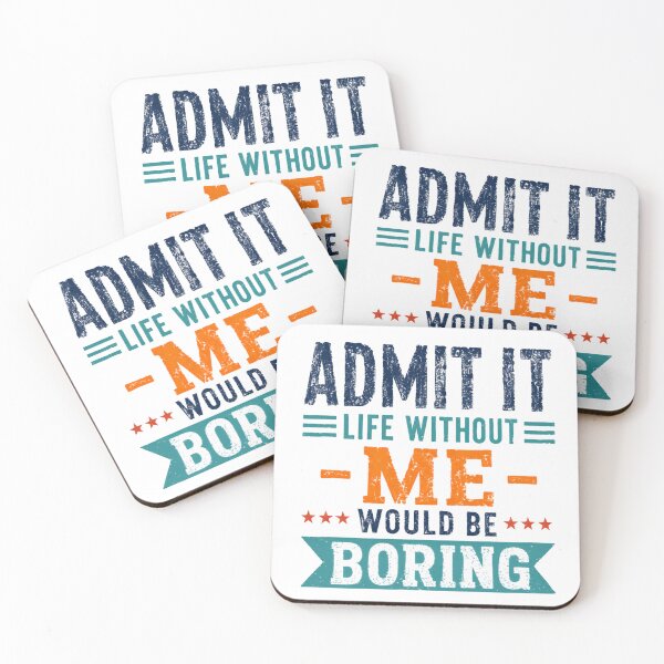 Item preview, Admit It Life Without Me Would Be Boring Humor Confidence Personality designed and sold by HumansStuck12.