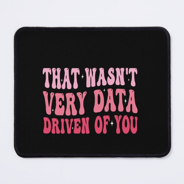 Item preview, That Wasn't Very Data Driven Of You Data Analyst Business Professional Humor designed and sold by PopStars1993.