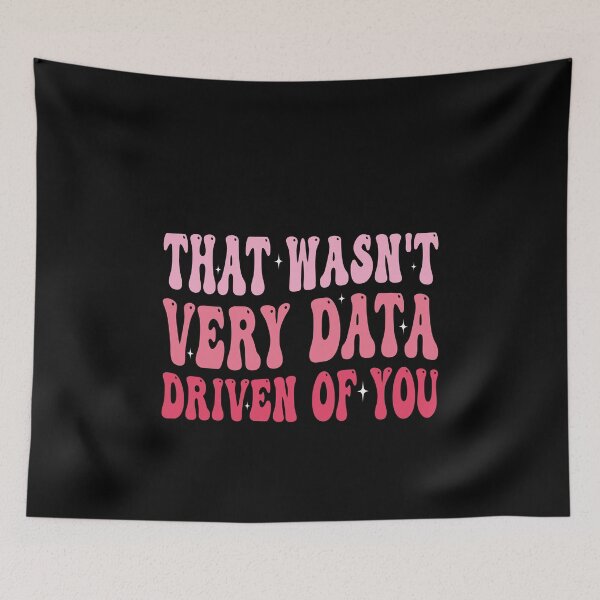 Item preview, That Wasn't Very Data Driven Of You Data Analyst Business Professional Humor designed and sold by PopStars1993.