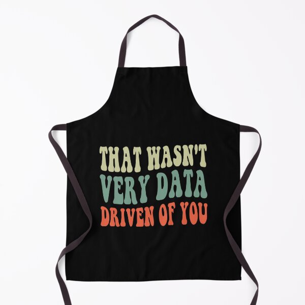Item preview, That Wasn't Very Data Driven Of You Data Scientist Humor Business Analyst Professional designed and sold by PopStars1993.