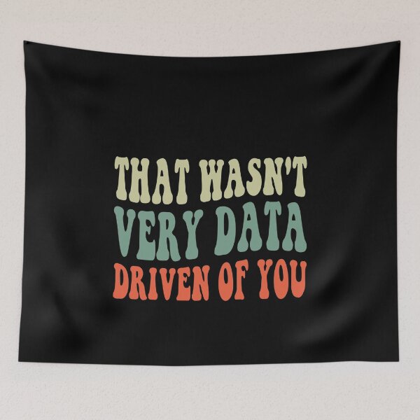 Item preview, That Wasn't Very Data Driven Of You Data Scientist Humor Business Analyst Professional designed and sold by PopStars1993.