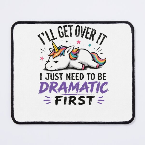 Item preview, I'll Get Over It I Just Need To Be Dramatic First Unicorn Funny Sarcastic Women designed and sold by HumansStuck12.