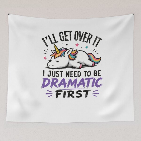 Item preview, I'll Get Over It I Just Need To Be Dramatic First Unicorn Funny Sarcastic Women designed and sold by HumansStuck12.