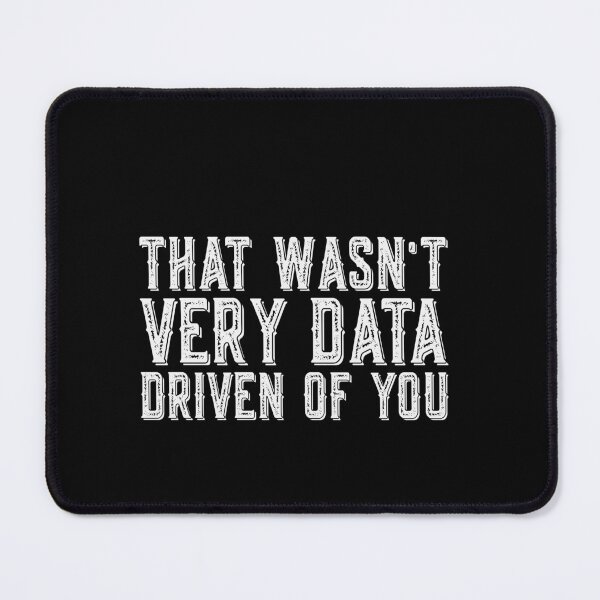 Item preview, That Wasn't Very Data Driven Of You Data Analyst Data Scientist Tech Professional designed and sold by PopStars1993.