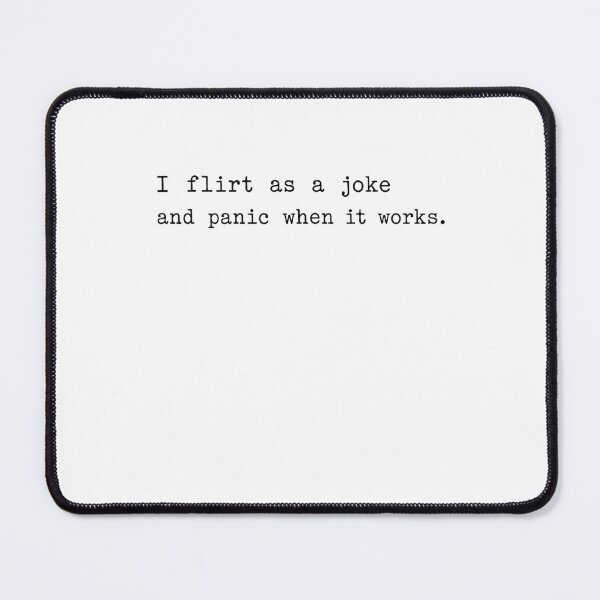 Item preview, I Flirt As A Joke And Panic When It Works Social Anxiety Humor Awkward Introvert Dating designed and sold by HumansStuck12.